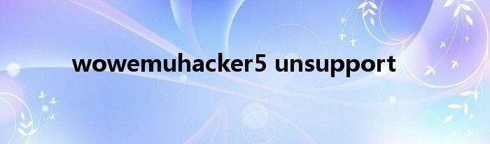  wowemuhacker5 unsupport