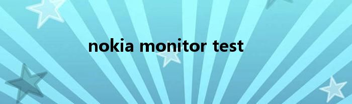  nokia monitor test